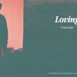 Loving – Visions