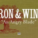 Iron & Wine – An Angry Blade
