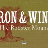 Iron & Wine – The Rooster Moans