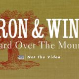 Iron & Wine – Upward Over The Mountain