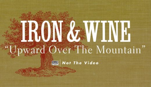 Iron & Wine - Upward Over The Mountain