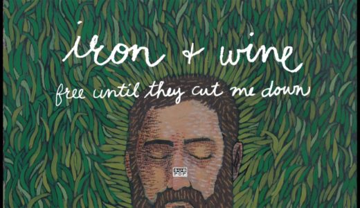 Iron & Wine – Free Until They Cut Me Down