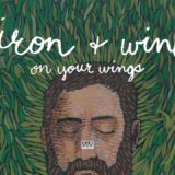 Iron & Wine – On Your Wings