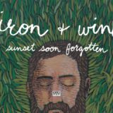 Iron & Wine – Sunset Soon Forgotten